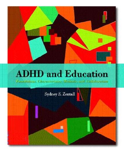 adhd and education,foundations, characteristics, methods, and collaboration