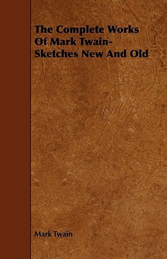 the complete works of mark twain- sketches new and old