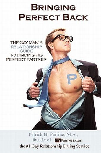 bringing perfect back,the gay man´s relationship guide to finding his perfect partner
