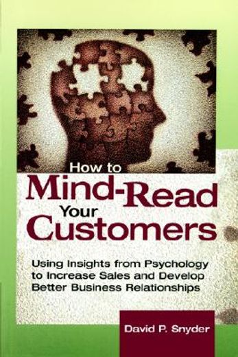 how to mind-read your customers,using insights from psychology to increase sales and develop better business relationships