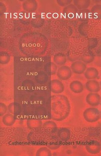 tissue economies,blood, organs, and cell lines in late capitalism