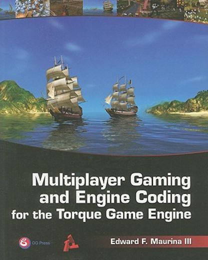 Multiplayer Gaming and Engine Coding for the Torque Game Engine: A GarageGames Book [With CDROM] (en Inglés)