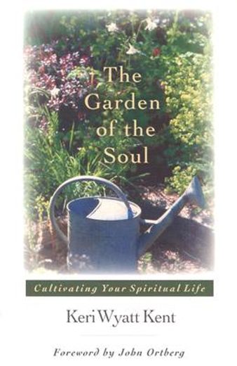 the garden of the soul,cultivating your spitirual life