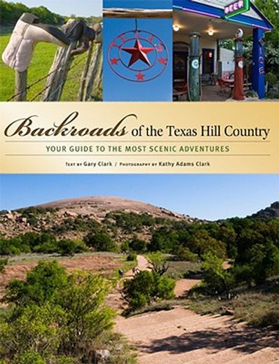 backroads of the texas hill country,your guide to the hill country´s most scenic backroad adventures (in English)