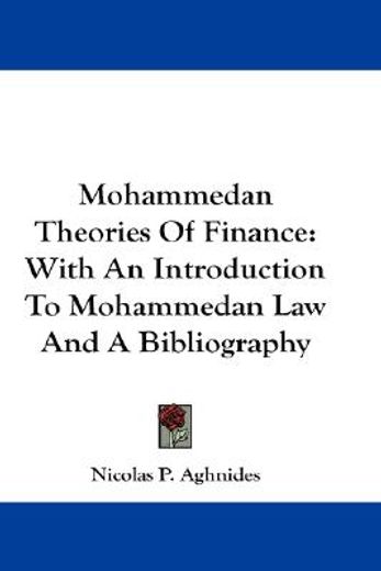 mohammedan theories of finance,with an introduction to mohammedan law and a bibliography
