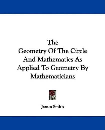 the geometry of the circle and mathematics as applied to geometry by mathematicians