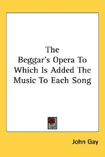 the beggar´s opera to which is added the music to each song
