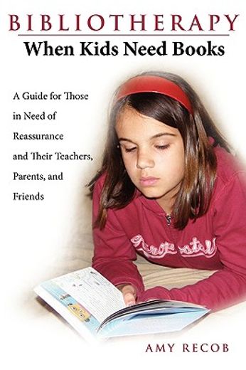 bibliotherapy: when kids need books: a guide for those in need of reassurance and their teachers, pa (en Inglés)