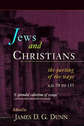 jews and christians,the parting of the ways, a.d. 70 to 135 : the second durham-tubingen research symposium on earliest (en Inglés)