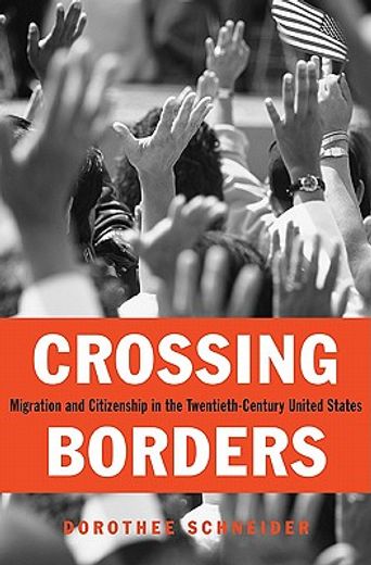 crossing borders,migration and citizenship in the twentieth-century united states