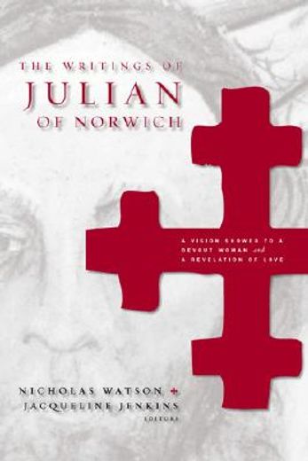 the writings of julian of norwich,a vision showed to a devout woman and a revelation of love