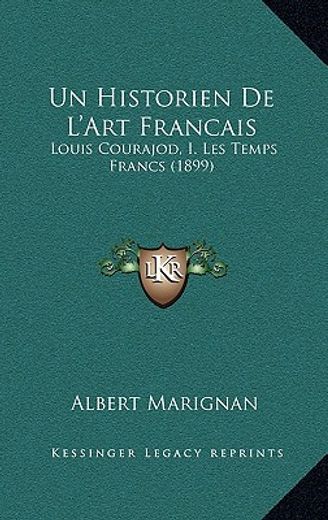 un historien de l ` art francais: louis courajod, i. les temps francs (1899)