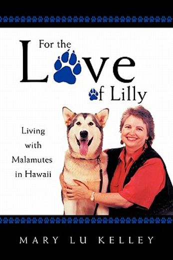 for the love of lilly,living with malamutes in hawaii (en Inglés)
