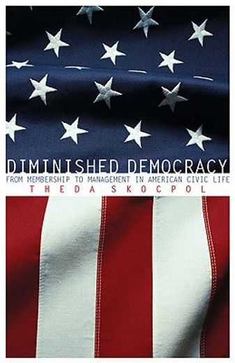 diminished democracy,from membership to management in american civic life (en Inglés)