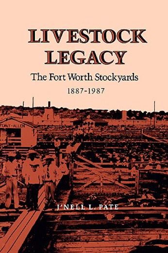 livestock legacy,the fort worth stockyards, 1887-1987