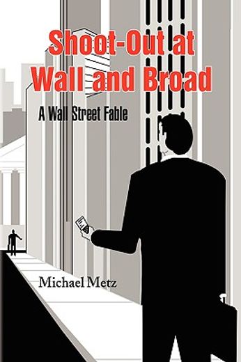 shoot-out at wall and broad,a wall street fable
