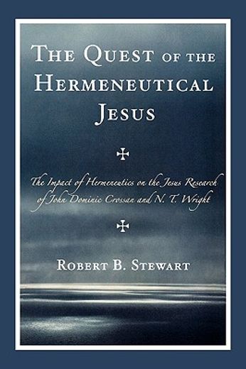quest of the hermeneutical jesus,the impact of hermeneutics on the jesus research of john dominic crossan and n. t. wright