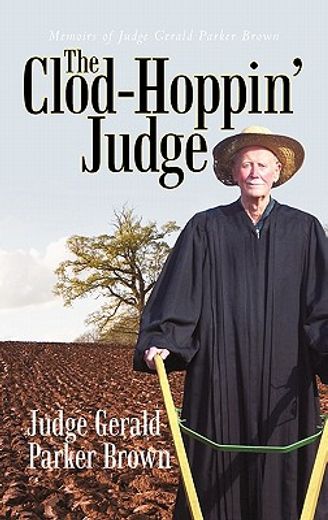 the clod-hoppin` judge,memoirs of judge gerald parker brown