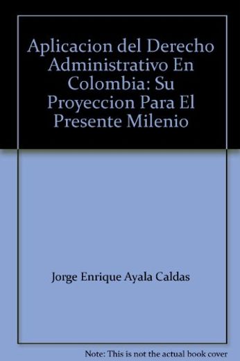 APLICACION DEL DERECHO ADMINITRATIVO EN COLOMBIA (in Spanish)