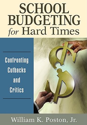 School Budgeting for Hard Times: Confronting Cutbacks and Critics (en Inglés)