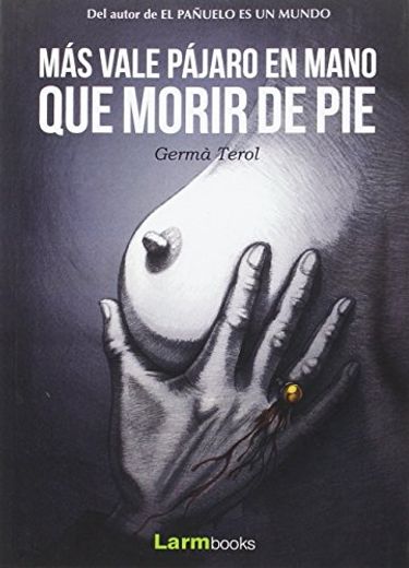 Mas Vale Pajaro en Mano que Morir de pie (in Spanish)