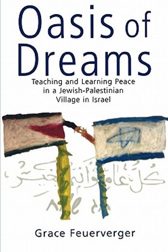 oasis of dreams,teaching and learning peace in a jewish-palestinian village in israel