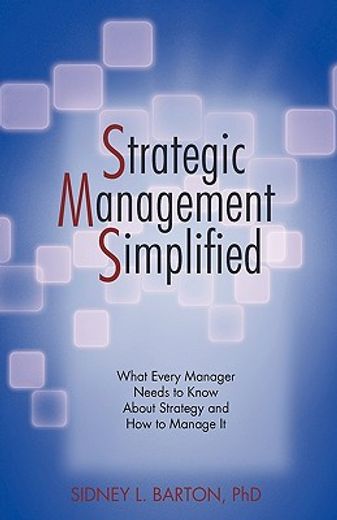 strategic management simplified,what every manager needs to know about strategy and how to manage it