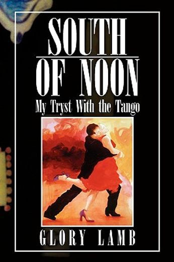 south of noon,my tryst with the tango