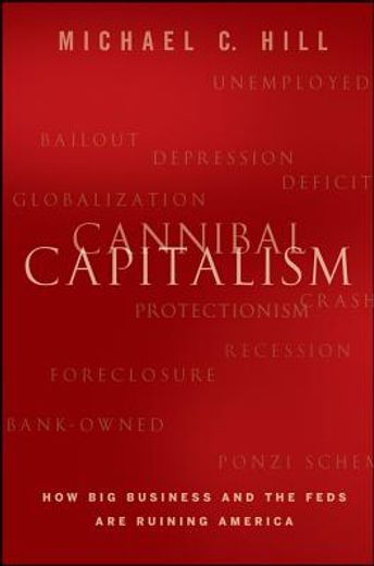 Cannibal Capitalism: How Big Business and the Feds Are Ruining America