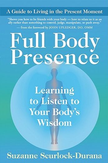 full body presence,learing to listen to your body´s wisdom (en Inglés)