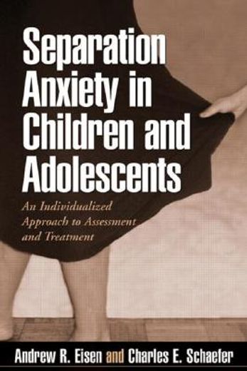 separation anxiety in children and adolescents,an individualized approach to assessment and treatment