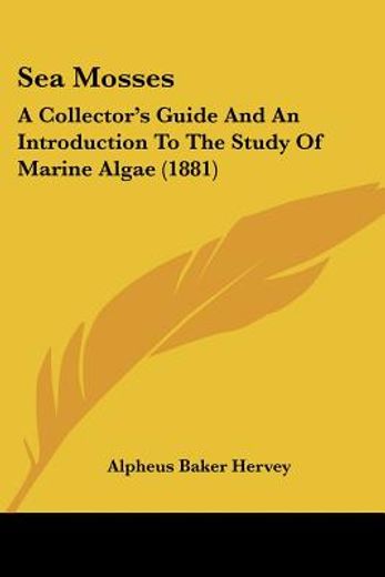 sea mosses,a collector´s guide and an introduction to the study of marine algae