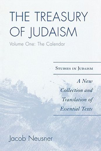 the treasury of judaism,a new collection and translation of essential texts: the calendar