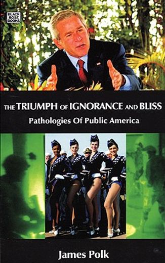 triumph of ignorance and bliss,pathologies of public america