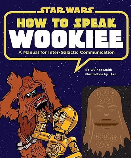 How to Speak Wookiee: A Manual for Intergalactic Communication (en Inglés)