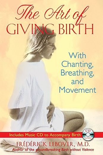 The Art of Giving Birth: With Chanting, Breathing, and Movement [With CD (Audio)] (en Inglés)