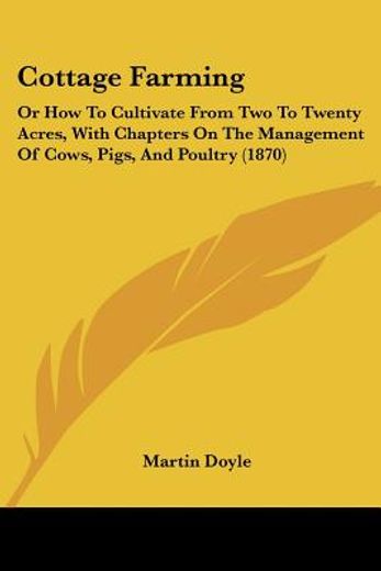 cottage farming: or how to cultivate fro