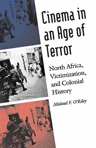cinema in an age of terror,north africa, victimization, and colonial history