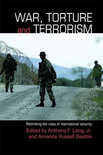 war, torture and terrorism,rethinking the rules of international security