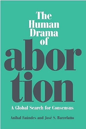 the human drama of abortion,a global search for consensus
