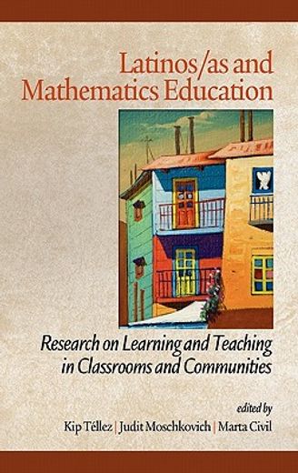 latinos/as and mathematics education,research on learning and teaching in classrooms and communities