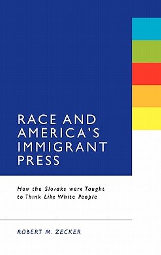 race and america`s immigrant press,how the slovaks were taught to think like white people