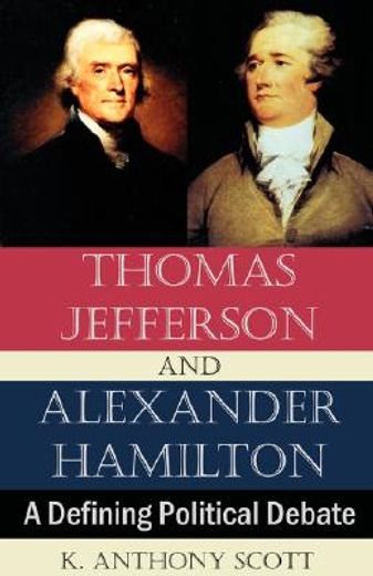 thomas jefferson and alexander hamilton,a defining political debate