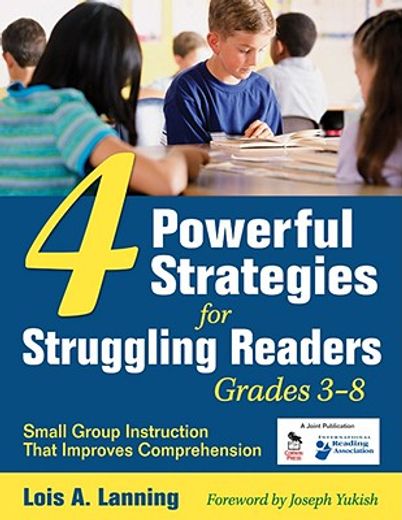 four powerful strategies for struggling readers, grades 3-8,small group instruction that improves comprehension
