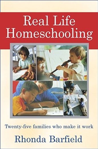 real-life homeschooling,the stories of 21 families who make it work (en Inglés)