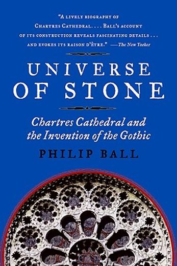 universe of stone,chartres cathedral and the invention of the gothic