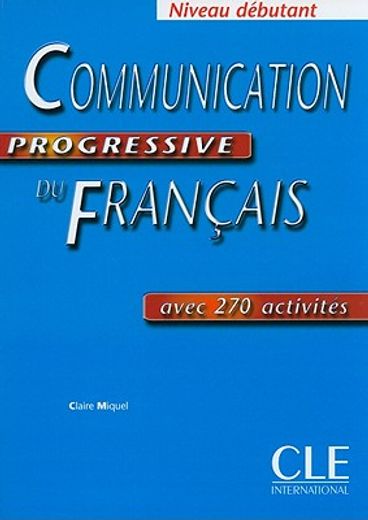 Communication progressive du Français niveau débutant : Avec 270 activités (Niveau Debutant)