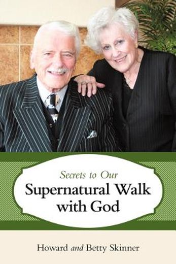 secrets to our supernatural walk with god (en Inglés)