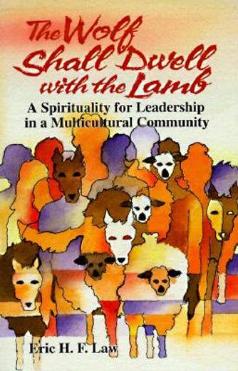 the wolf shall dwell with the lamb,a spirituality for leadership in a multicultural community (en Inglés)