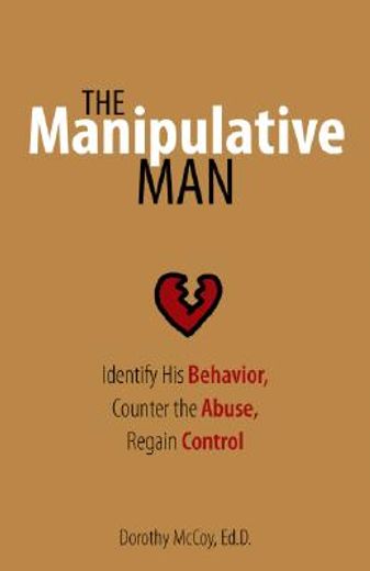 the manipulative man,identify his behavior, counter the abuse, regain control